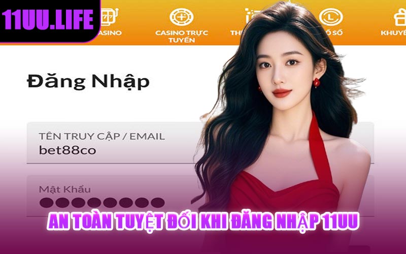 An Toàn Tuyệt Đối Khi Đăng Nhập 11UU