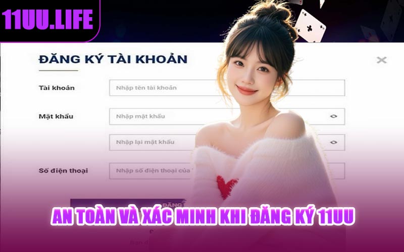 An Toàn Và Xác Minh Khi Đăng Ký 11UU