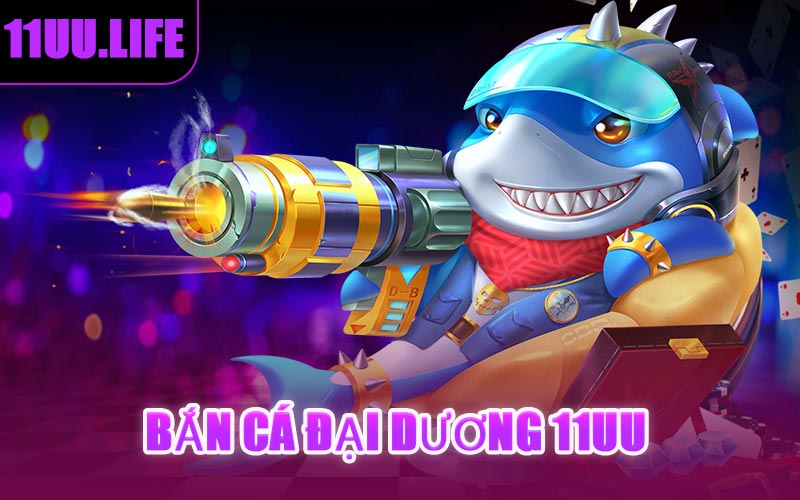 Bắn cá đại dương 11UU