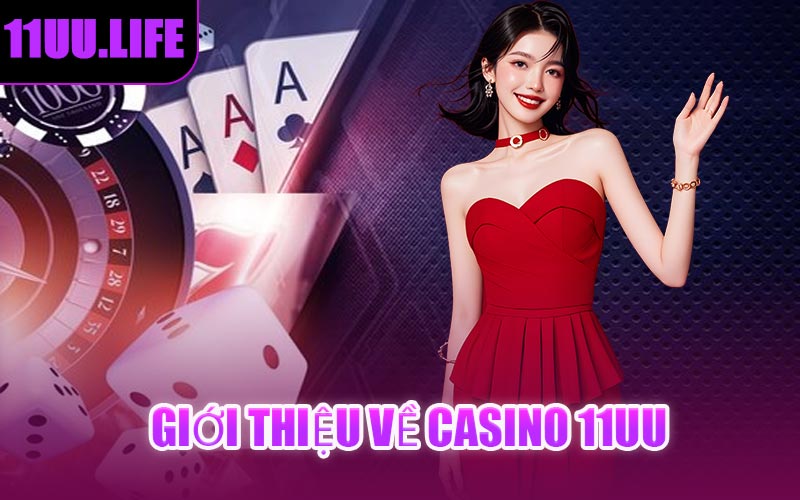 Giới Thiệu Về Casino 11UU