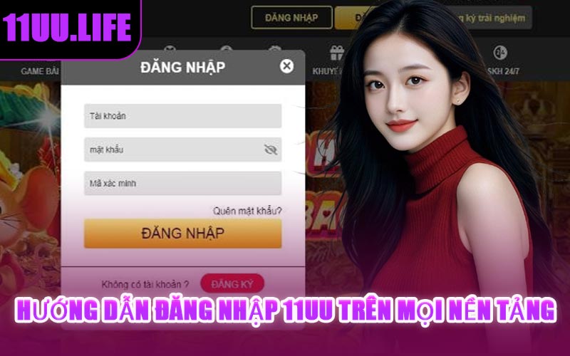 Hướng Dẫn Đăng Nhập 11UU Trên Mọi Nền Tảng