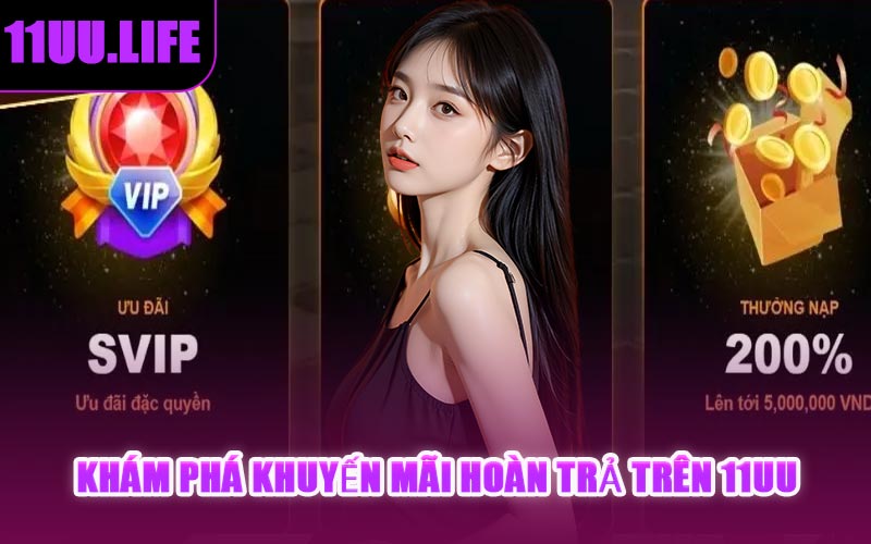 Khám Phá Khuyến Mãi Hoàn Trả Trên 11UU
