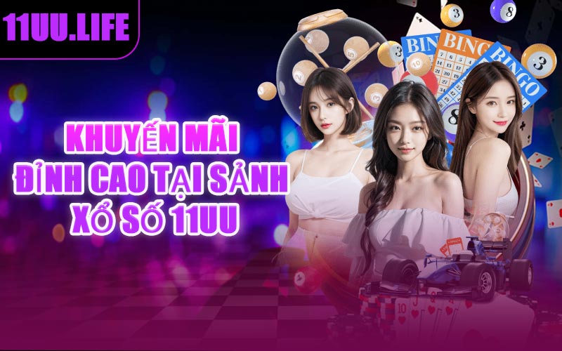 Khuyến Mãi Đỉnh Cao Tại Sảnh Xổ Số 11UU