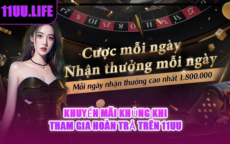 Khuyến Mãi Khủng Khi Tham Gia Hoàn Trả Trên 11UU