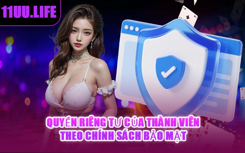 Quyền Riêng Tư Của Thành Viên Theo Chính Sách Bảo Mật