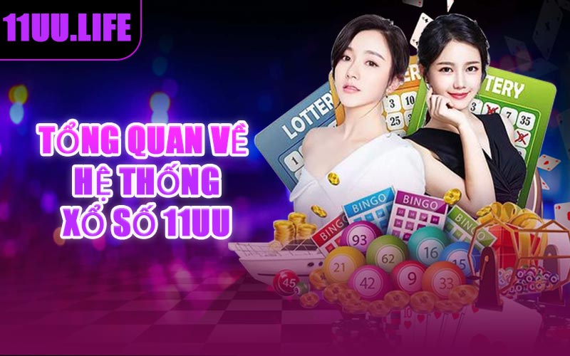 Tổng Quan Về Hệ Thống Xổ Số 11UU