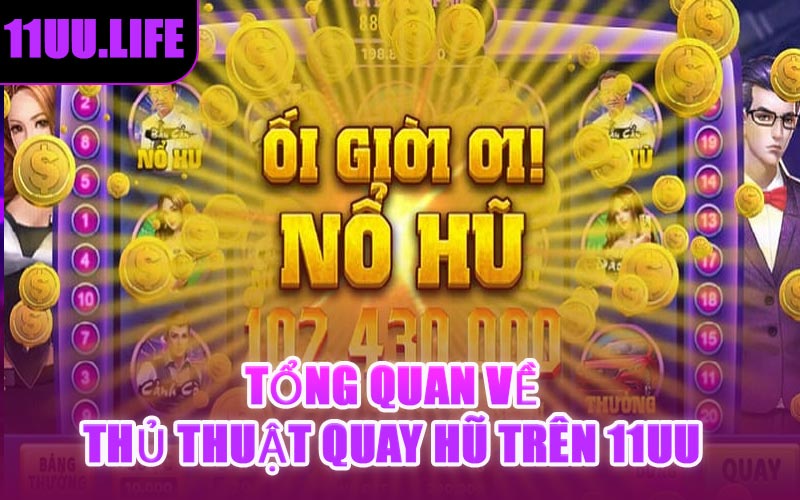 Tổng Quan Về Thủ Thuật Quay Hũ Trên 11UU