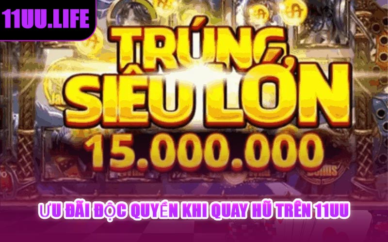 Ưu Đãi Độc Quyền Khi Quay Hũ Trên 11UU